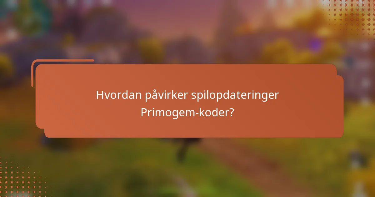 Hvordan påvirker spilopdateringer Primogem-koder?