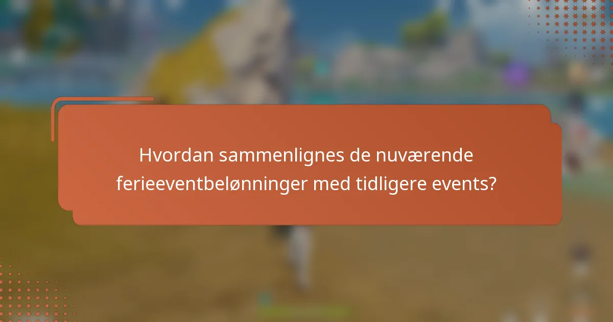 Hvordan sammenlignes de nuværende ferieeventbelønninger med tidligere events?