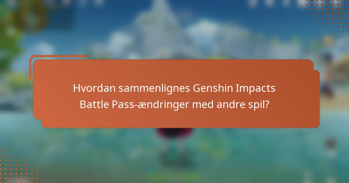 Hvordan sammenlignes Genshin Impacts Battle Pass-ændringer med andre spil?