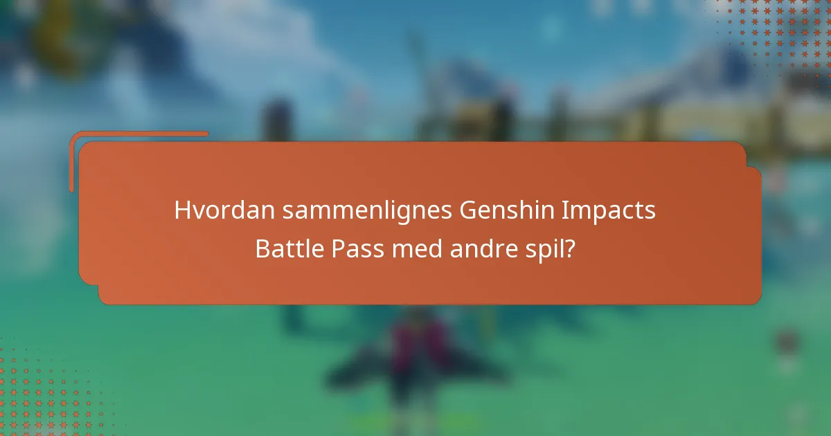 Hvordan sammenlignes Genshin Impacts Battle Pass med andre spil?