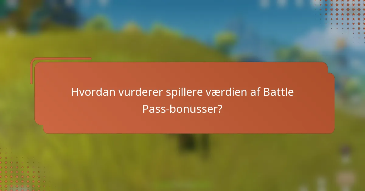 Hvordan vurderer spillere værdien af Battle Pass-bonusser?
